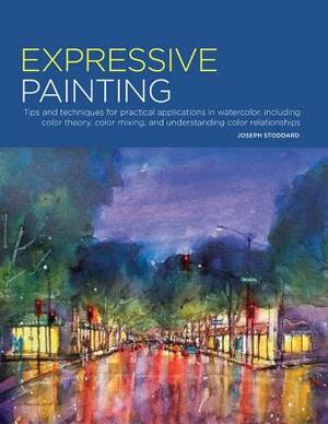 Portfolio: Expressive Painting: Tips and Techniques for Practical Applications in Watercolor, Including Color Theory, Color Mixing, and Understanding by Joseph Stoddard