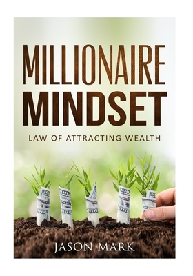 Millionaire Mindset: Law of Attracting Wealth by Jason Mark