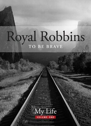 To Be Brave by Royal Robbins