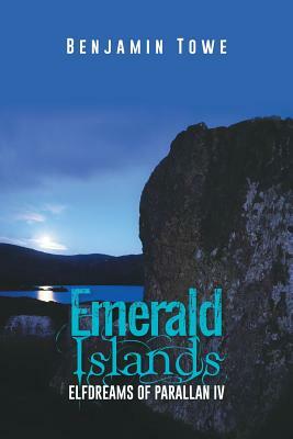 Emerald Islands: Elfdreams of Parallan IV by Benjamin Towe