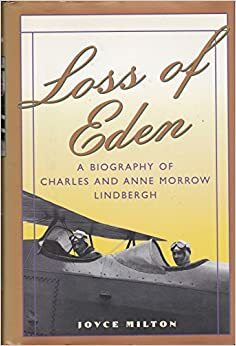 Loss of Eden: A Biography of Charles and Anne Morrow Lindbergh by Joyce Milton