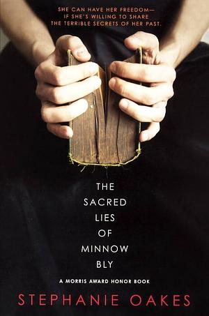 The Sacred Lies Of Minnow Bly by Stephanie Oakes, Stephanie Oakes