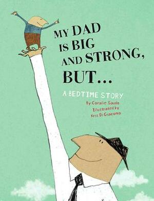 My Dad Is Big and Strong, But...: A Bedtime Story by Coralie Saudo