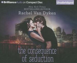 The Consequence of Seduction by Rachel Van Dyken
