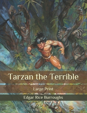 Tarzan the Terrible: Large Print by Edgar Rice Burroughs