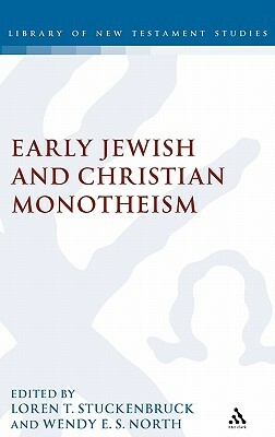 Early Christian and Jewish Monotheism by Wendy Sproston North, Loren T. Stuckenbruck