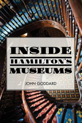 Inside Hamilton's Museums by John Goddard