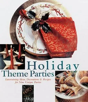Holiday Theme Parties: Entertaining Ideas, Decorations and Recipes for Nine Unique Parties by Creative Publishing International