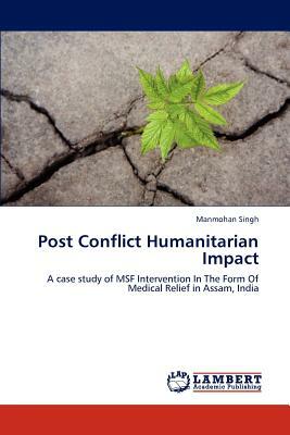 Post Conflict Humanitarian Impact by Manmohan Singh