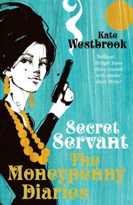 Secret Servant: The Moneypenny Diaries by Kate Westbrook