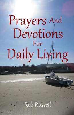 Prayers and Devotions for Daily Living by Rob Russell
