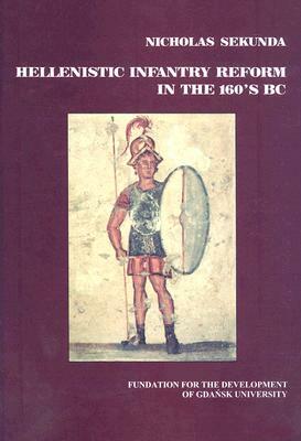 Hellenistic Infantry Reform in the 160's BC by Nick Sekunda