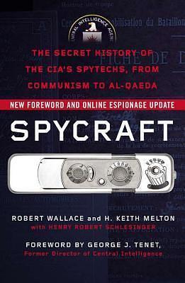 Spycraft: The Secret History of the CIA's Spytechs, from Communism Toal-Qaeda by Robert Wallace, Robert Wallace, Henry R. Schlesinger, H. Keith Melton