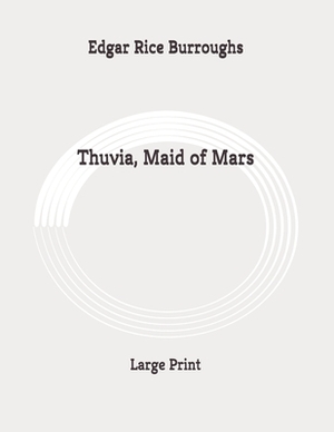 Thuvia, Maid of Mars: Large Print by Edgar Rice Burroughs