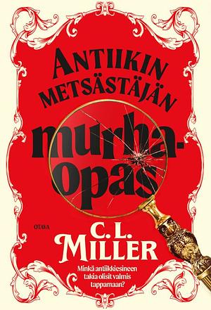 Antiikin metsästäjän murhaopas by C.L. Miller