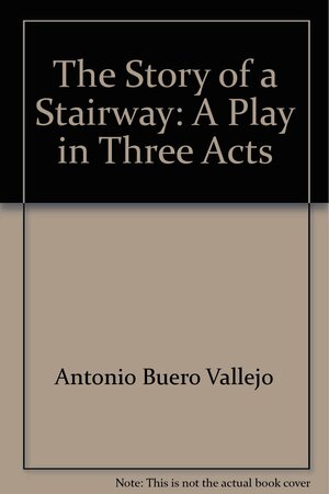 The Story Of A Stairway: A Play In Three Acts by Antonio Buero Vallejo