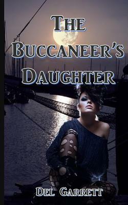 The Buccaneer's Daughter by Del Garrett