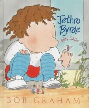 Jethro Byrde: Fairy Child by Bob Graham