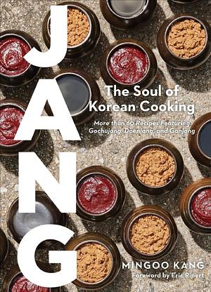 Jang: The Soul of Korean Cooking (More than 60 Recipes Featuring Gochujang, Doenjang, and Ganjang) by Mingoo Kang