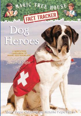 Dog Heroes: A Nonfiction Companion to Magic Tree House #46: Dogs in the Dead of Night by Natalie Pope Boyce, Mary Pope Osborne