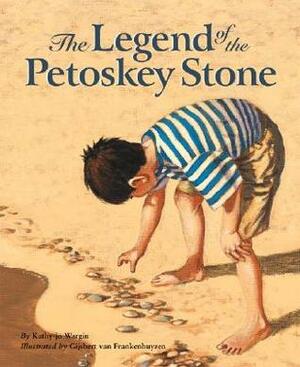 The Legend of the Petoskey Stone by Gijsbert van Frankenhuyzen, Kathy-jo Wargin