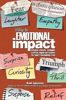 Writing for Emotional Impact: Advanced Dramatic Techniques to Attract, Engage, and Fascinate the Reader from Beginning to End by Karl Iglesias