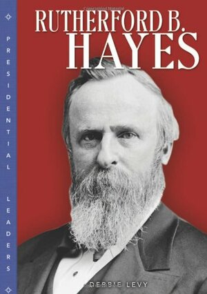 Rutherford B. Hayes by Debbie Levy