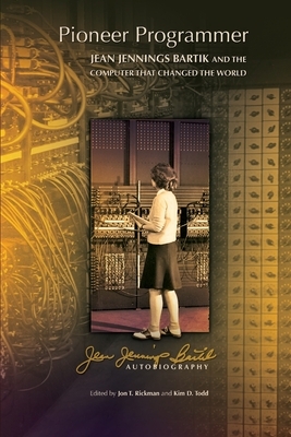 Pioneer Programmer: Jean Jennings Bartik and the Computer that Changed the World by Jean Jennings Bartik