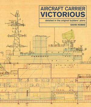 Aircraft Carrier Victorious: Detailed in the Original Builders' Plans by David Hobbs