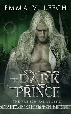 The Dark Prince: Les Fées: The French Fae Legend by Emma V. Leech
