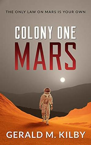 Colony One Mars by Gerald M. Kilby