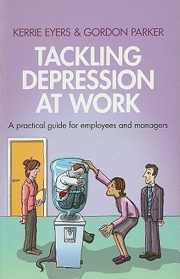 Tackling Depression at Work: A Practical Guide for Employees and Managers by Gordon Parker, Kerrie Eyers