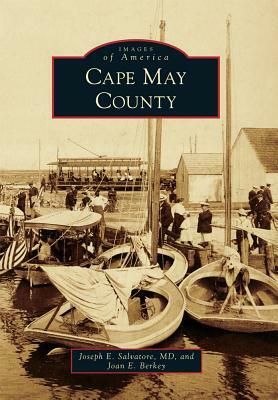 Cape May County by Joan E. Berkey, Joseph E. Salvatore MD