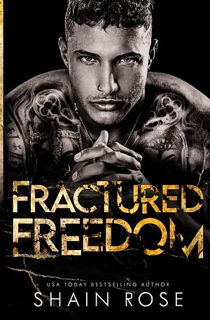 Fractured Freedom by Shain Rose