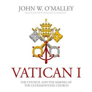 Vatican I: The Council and the Making of the Ultramontane Church by John W. O'Malley