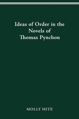 Ideas of Order in the Novels of Thomas Pynchon by Molly Hite