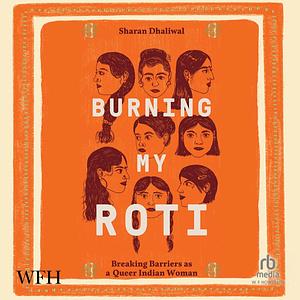 Burning My Roti: Breaking Barriers as a Queer Indian Woman by Sharan Dhaliwal