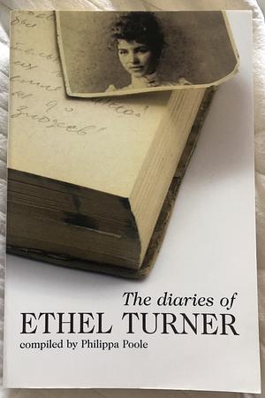 The Diaries of Ethel Turner by Ethel Turner, Philippa Poole
