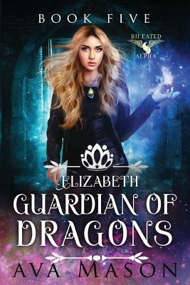 Elizabeth, Guardian of Dragons: A Reverse Harem Paranormal Romance by Ava Mason