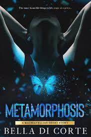 Metamorphosis: A Machiavellian Short Story by Bella Di Corte