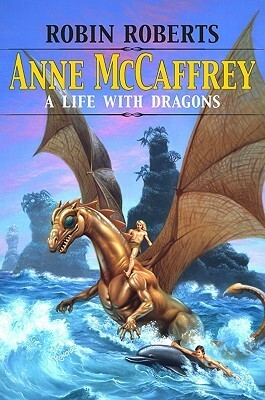 Anne McCaffrey: A Life with Dragons by Robin Roberts