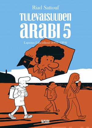 Tulevaisuuden arabi 5: lapsuus Lähi-Idässä by Riad Sattouf