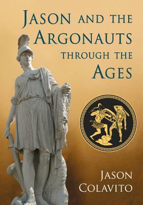 Jason and the Argonauts Through the Ages by Jason Colavito