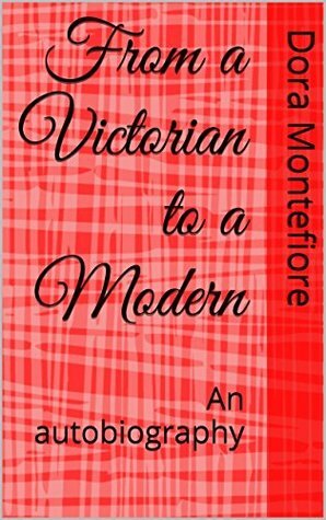 From a Victorian to a Modern: An autobiography by Dora Montefiore