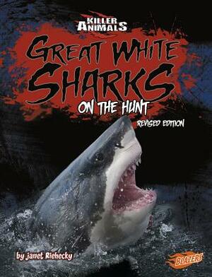 Great White Sharks: On the Hunt by Janet Riehecky