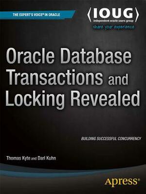 Oracle Database Transactions and Locking Revealed by Thomas Kyte, Darl Kuhn