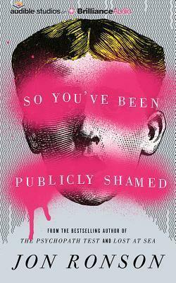 So You've Been Publicly Shamed by Jon Ronson