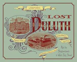 Lost Duluth: Landmarks, Industries, Buildings, Homes and the Neighborhoods in Which They Stood by Maryanne C. Norton, Tony Dierckins