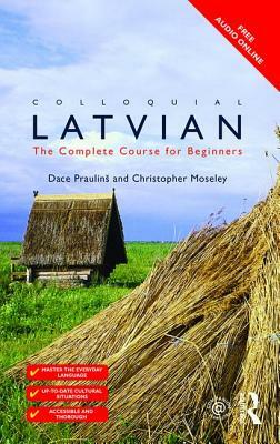 Colloquial Latvian: The Complete Course for Beginners by Christopher Moseley, Dace Prauli&#326;s