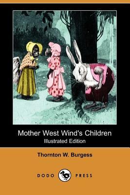 Mother West Wind's Children (Illustrated Edition) (Dodo Press) by Thornton W. Burgess